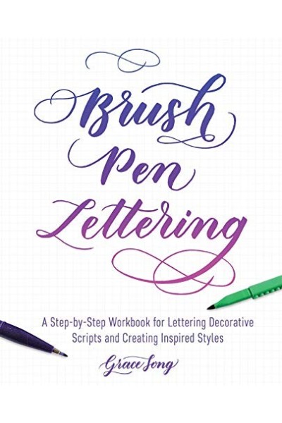 Brush Pen Lettering: A Step-by-Step Workbook for Learning Decorative Scripts and Creating Inspired Styles